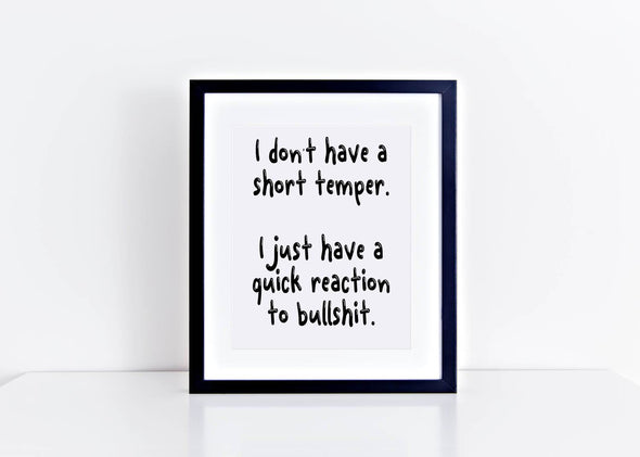 I don't have a short temper, just a quick reaction to bullshit art print.
