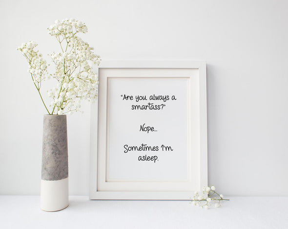 Are you always a smartass funny art print.