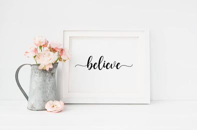 Believe wall art print for home or office.