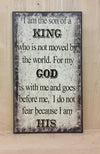 I am the son of a king who is not moved by the world religious wood sign.