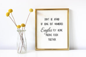 Don't be afraid of being out numbered.  Eagles fly alone pigeons flock together art print.
