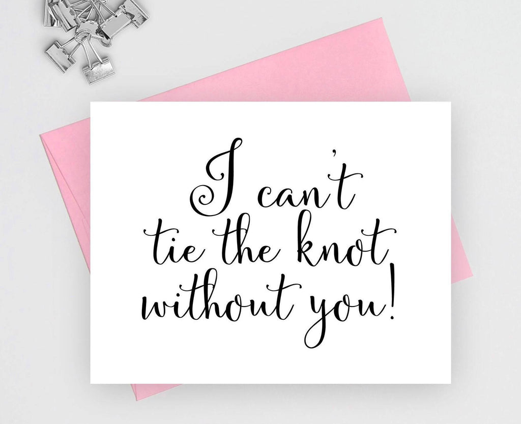 I Can't Tie The Knot Without You Card, Bridesmaid Card – Crafting With ...