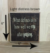 6x6 light distress brown wood sign with cream lettering