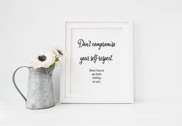 Don't compromise your self respect art print.