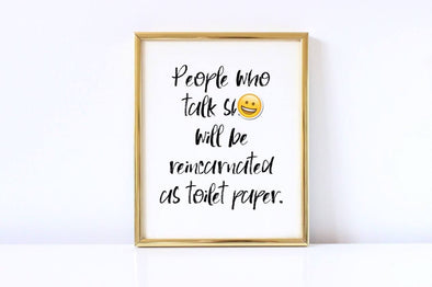 People who talk shit will be reincarnated as toilet paper art print download.