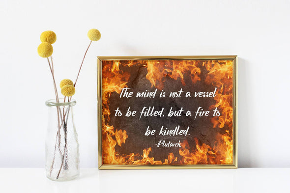 The mind is not a vessel to be filled, but a fire to be kindled quote.