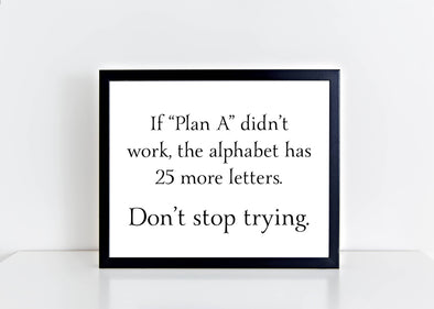 If plan A didn't work, the alphabet has 25 more letters art print.