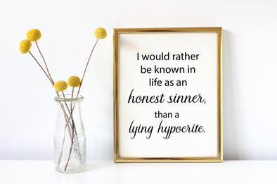 I would rather be known in life as an honest sinner than a lying hypocrite sign.