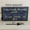 12x7 brown graywash funny wood sign with cream lettering