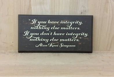 If you have integrity, nothing else matters quote wooden sign.