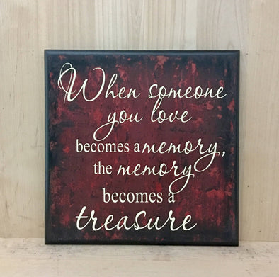 When someone you love become a memory the memory becomes a treasure sign.