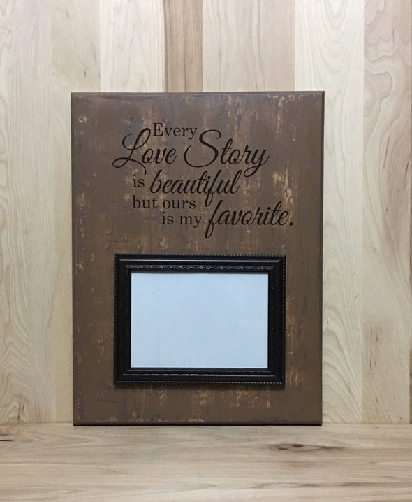 Every love story is beautiful, but ours is my favorite wood sign.