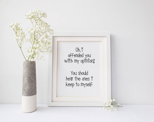 I offended you with my opinion sarcastic art print.