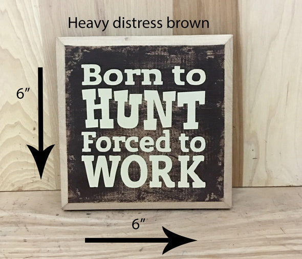 6x6 heavy distress brown wood sign with wooden edge born to hunt cream lettering