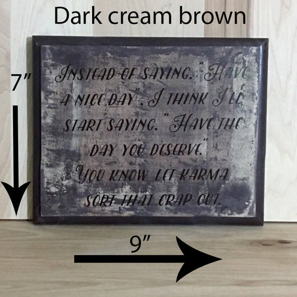 Dark cream brown 7x9 karma sign with brown lettering
