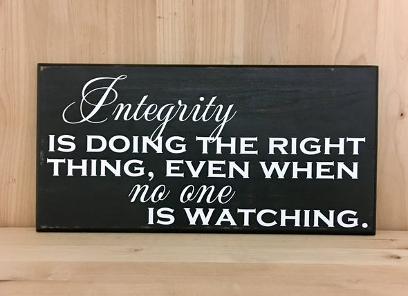 Integrity is doing the right thing, even when no one is watching wood sign.