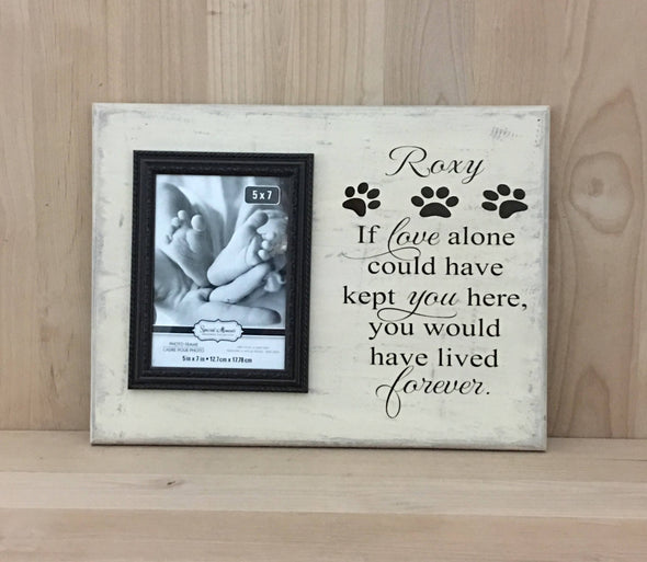 Dog memorial if love alone could have kept you here, you would have lived forever sign.