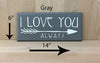 14x6 gray I love you wood sign with white lettering and arrow design.