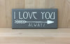I love you always wood sign with arrow design.