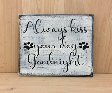 Always kiss your dog goodnight custom wood sign.
