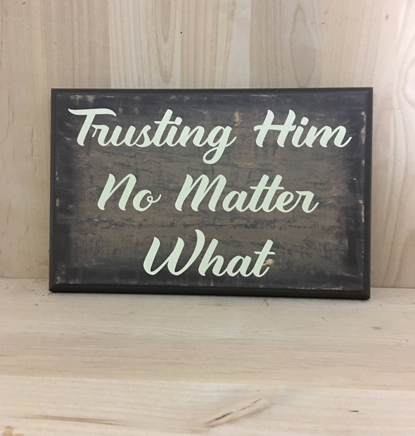 Trusting Him No Matter What Religious wood sign.