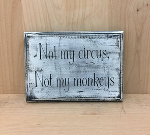 Not my circus, not my monkey wood sign for home or office decor.