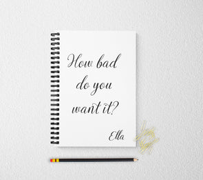 How bad do you want it personalized notebook personalized custom journal personalized journal gift
