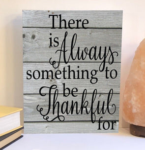 There is always something to be thankful for wood sign