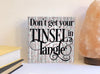 Don't get your tinsel in a tangle Christmas wood sign