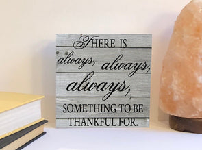 There is always something to be thankful for wood sign