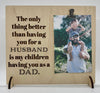 The only thing better than having you for a husband wood sign home decor, fathers day, gift for husband gift home decor