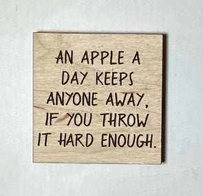 An apple a day keeps anyone away funny magnet, funny wood magnet, humorous magnet, humorous wood magnet