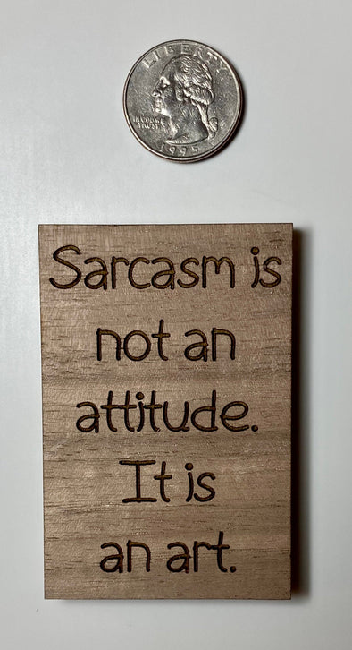 Sarcasm magnet, funny magnet, funny wood magnet, humorous magnet