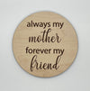 Always my mother forever my friend wood sign home decor, gift for mothers day, mothers day gift, gift for mom