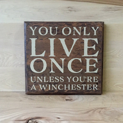 You only live once unless you're a winchester wood sign.