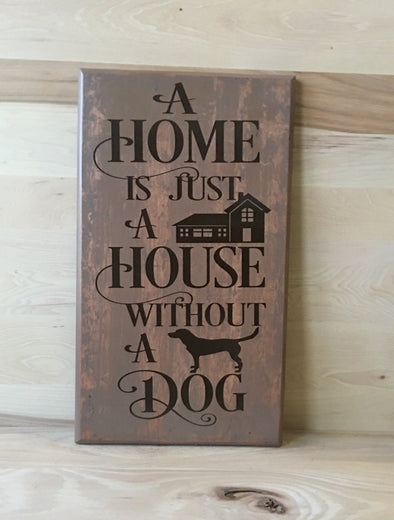 A home is just a house without a dog wood sign