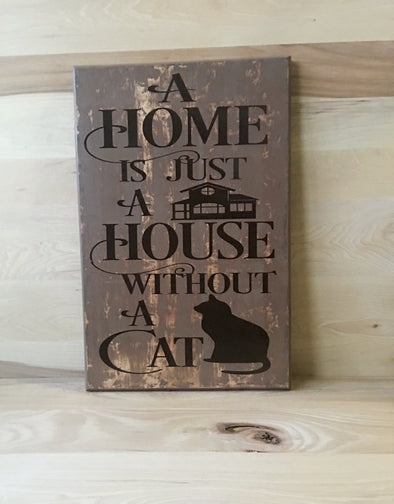 A home is just a house without a cat wood sign