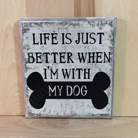 Life is just better when I'm with my dog custom wooden sign.