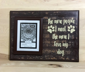 The more people I meet the more I love my dog wood sign with attached picture frame.