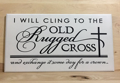 I will cling to the old rugged cross wooden sign.