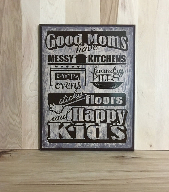 Good moms have messy kitchens, dirty ovens, laundry piles, sticky floors and happy kids sign.
