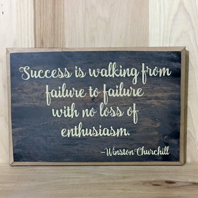 Success is walking from failure to failure with no loss of enthusiasm Churchill quote.
