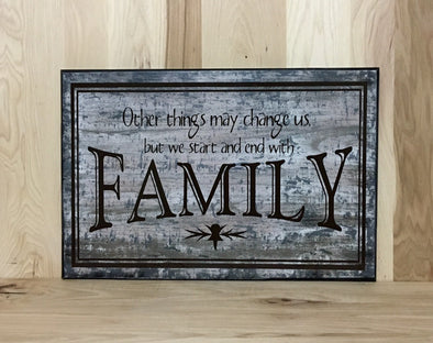 Other things may change us but we start and end with family sign.