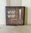 Whip it good wooden kitchen sign.