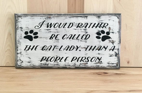 I would rather be called the cat lady than a people person wood sign.