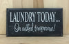 Laundry today or naked tomorrow funny wood sign