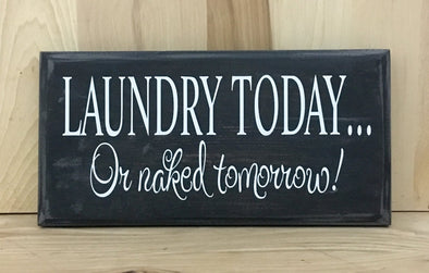 Laundry today or naked tomorrow funny wood sign