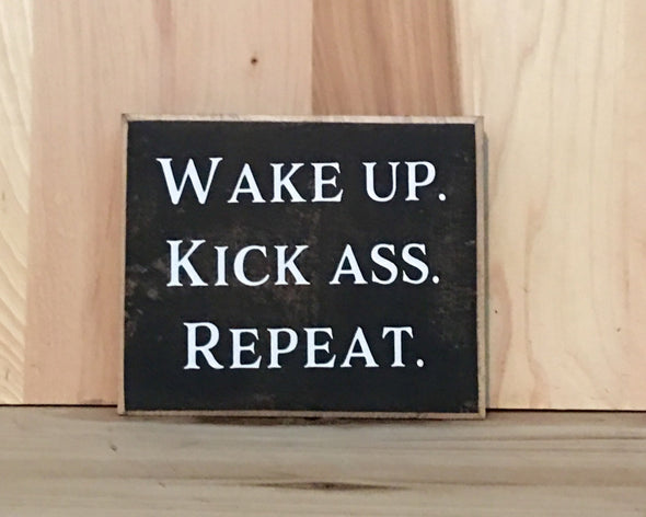 Wake up kick ass repeat wood sign for home or office decor.