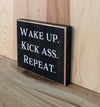 Wake up kick ass repeat wood sign for home or office decor.