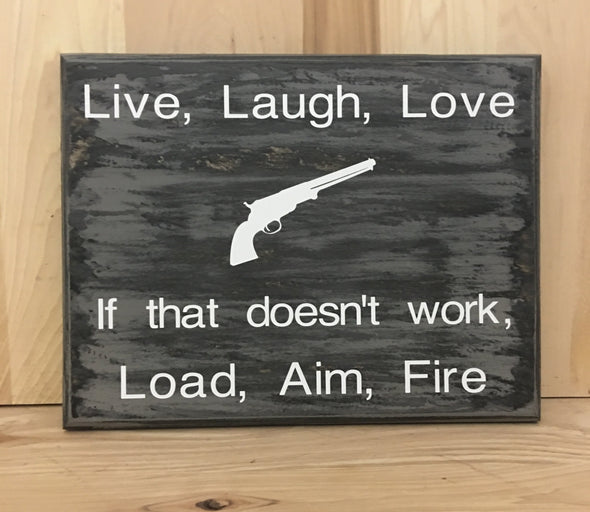 Live, laugh, love , if that doesn't work, load, aim fire funny wood sign.
